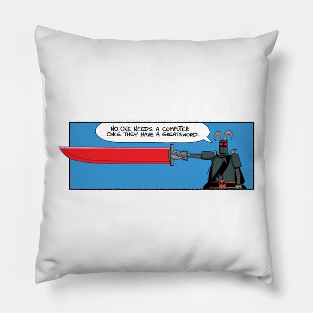 You need a greatsword Pillow by Slack Wyrm