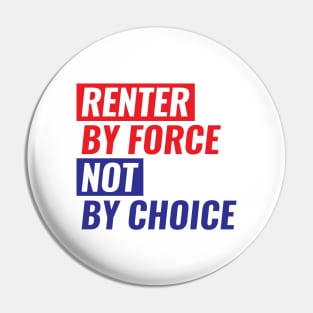 Renter By Force, Not By Choice Pin