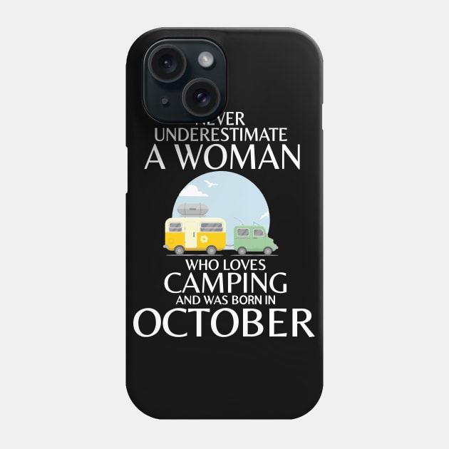 Never Underestimate A Woman Wo Loves Camping And Was Born In October Happy Birthday Campers Phone Case by Cowan79