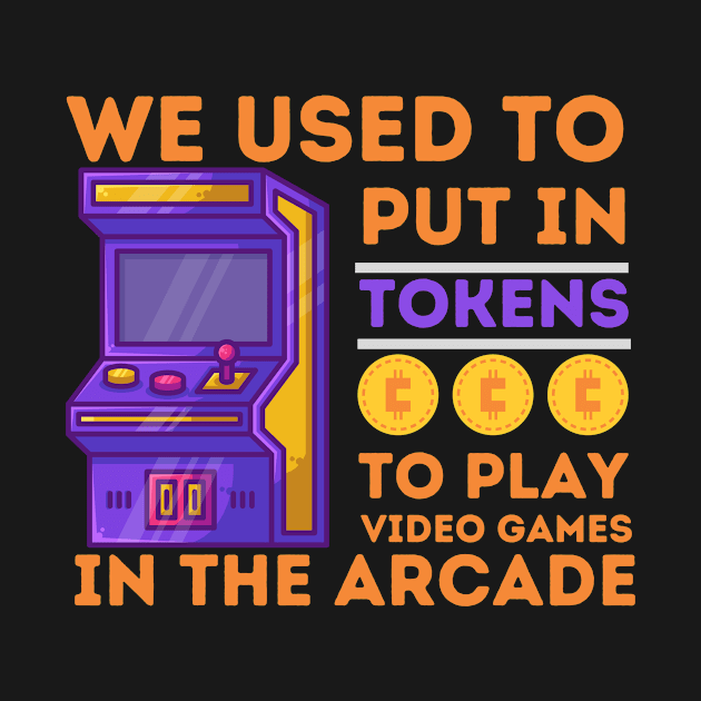 We Used to Put in Tokens to Play Video Games by LivingTheIndie