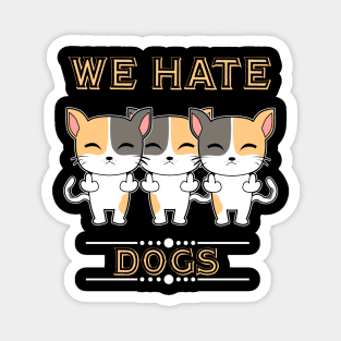 We Hate Dogs Magnet