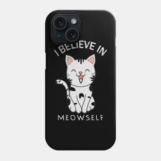 I Believe In Meowself, myself Phone Case