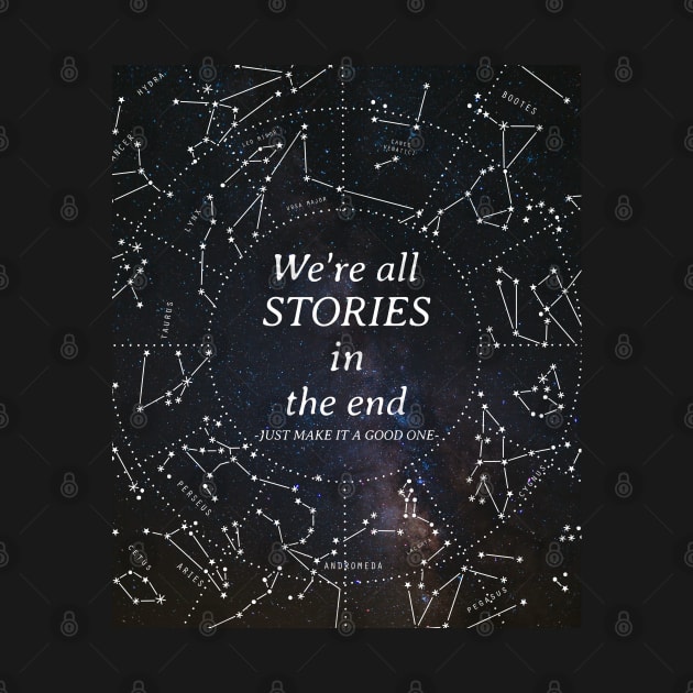 We're all stories in the end by Space Cadet Tees