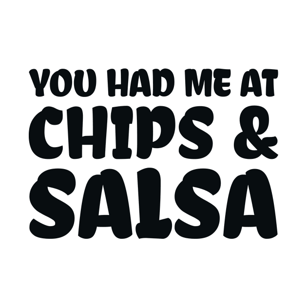 You Had Me At Chips and Salsa by colorsplash