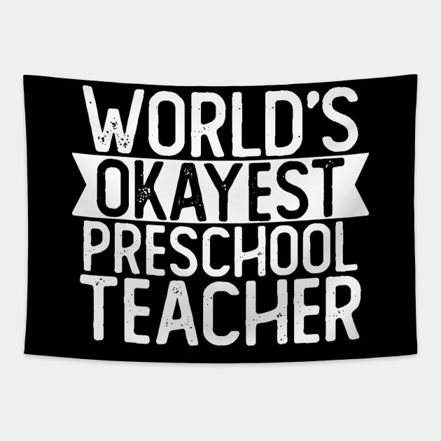 World's Okayest Preschool Teacher T shirt Preschool Teacher Gift Tapestry by mommyshirts