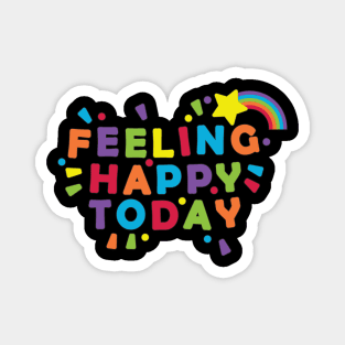 Feeling Happy Today Magnet