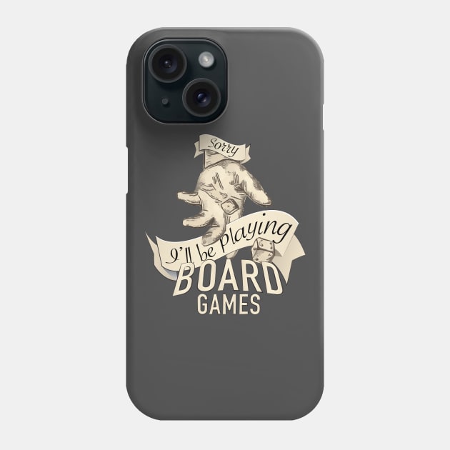 Sorry, I'll Be Playing Board Games Phone Case by GorsskyVlogs