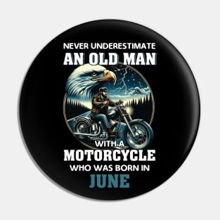 Eagle Biker Never Underestimate An Old Man With A Motorcycle Who Was Born In June Pin