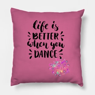 Life is better when you dance Pillow