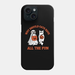 Why Should Cats Have All the Fun funny spooky dog Halloween Phone Case
