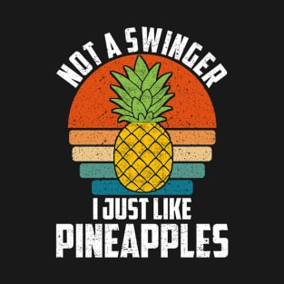 Not A Swinger I Just Like Pineapples T-Shirt