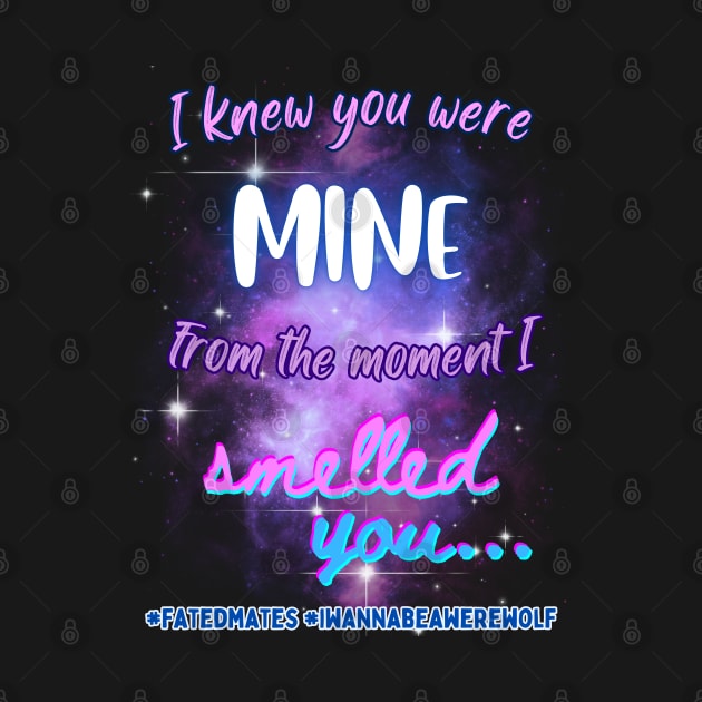 I Knew You Were Mine From the Moment I Smelled You...v1 by GeekGirlsBazaar