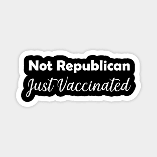 Not Republican Just Vaccinated,  Vaccinated,Proudly Vaccinated  2021 Magnet