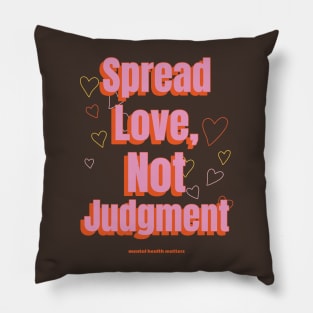 Spread Love, Not Judgement mental health matters Pillow