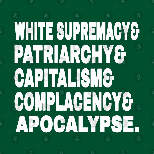 White Supremacy& Patriarchy& Capitalism& Complacency& Apocalypse. - White - Back by SubversiveWare