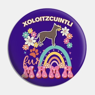 Xoloitzcuintli Fur Mama, Xoloitzcuintli For Dog Mom, Dog Mother, Dog Mama And Dog Owners Pin