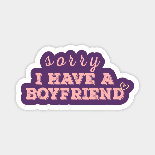 I have a boyfriend,Sorry i have a boyfriend Magnet by AYN Store 