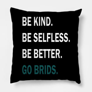 GO BRIDS BE KIND BE SELFLESS BE BETTER Pillow