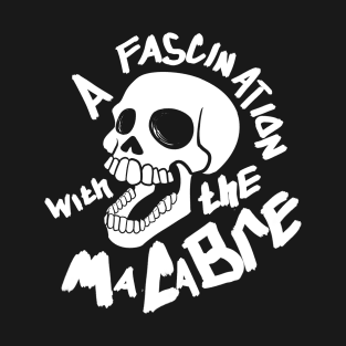 A Fascination With The Macabre T-Shirt