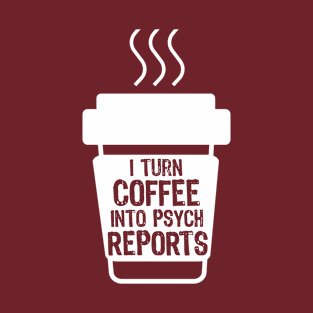 I Turn Coffee Into Psych Reports T-Shirt