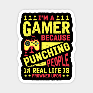 I'm A Gamer Because Punching People Is Frowned Upon Magnet