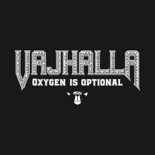Vajhalla ! Oxygen is optional ! T-Shirt