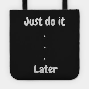 Just do it later Tote