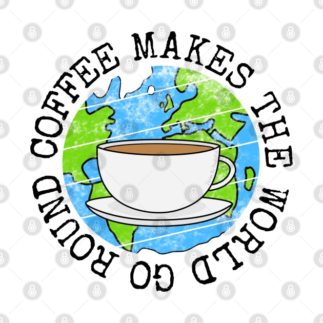 Coffee Makes The World Go Round, Earth Day by doodlerob