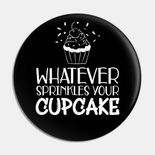 Cupcake - Whatever sprinkles your cupcake Pin