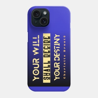 Charlotte Brontë quote: Your will shall decide your destiny Phone Case