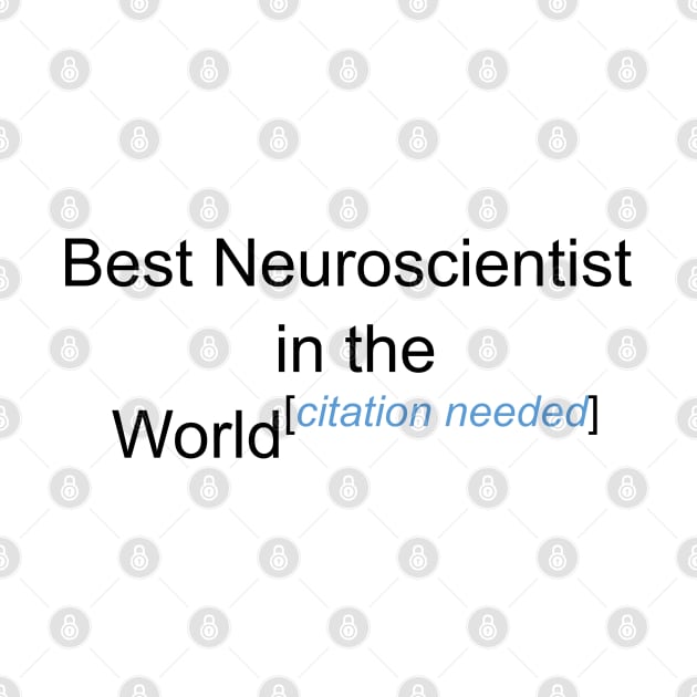 Best Neuroscientist in the World - Citation Needed! by lyricalshirts