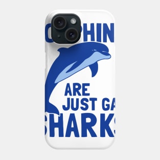 Dolphins Are Just Gay Sharks Phone Case