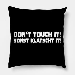 DON'T TOUCH IT SONST KLATSCHT IT! funny saying lustige Sprüche Denglisch Pillow