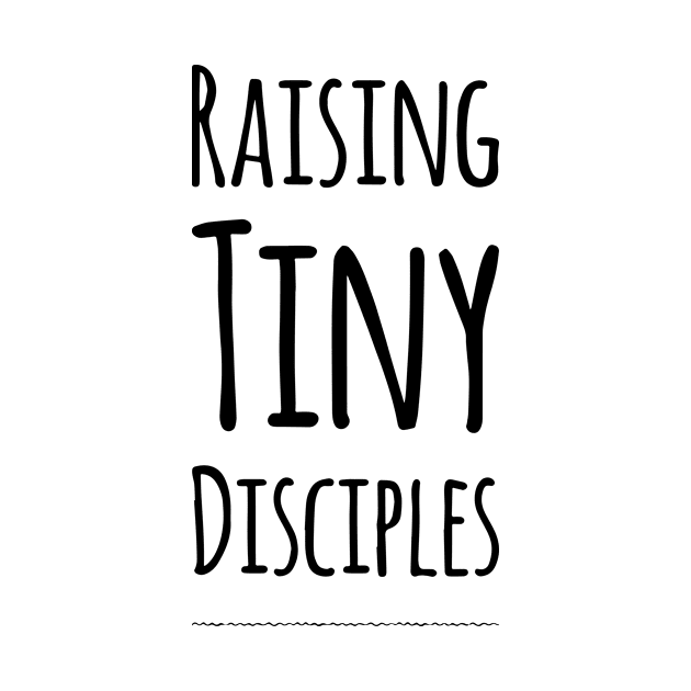 Raising tiny disciples shirt by denissmartin2020