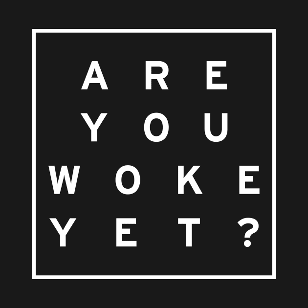 Are you woke yet? White logo by theonlytexaspete