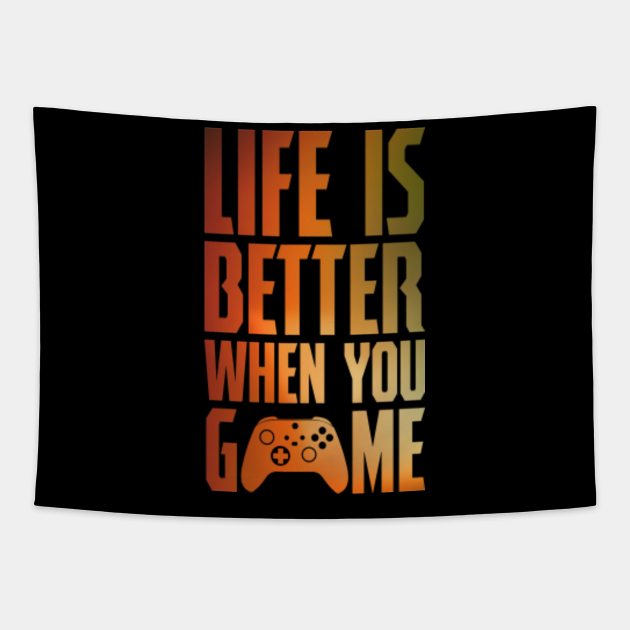 A gaming controller quote life is better when you game Gaming
