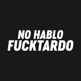 No Hablo Fucktardo Funny (White) T-Shirt