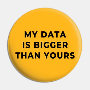 My Data Is Bigger Than Yours – Data science joke Pin