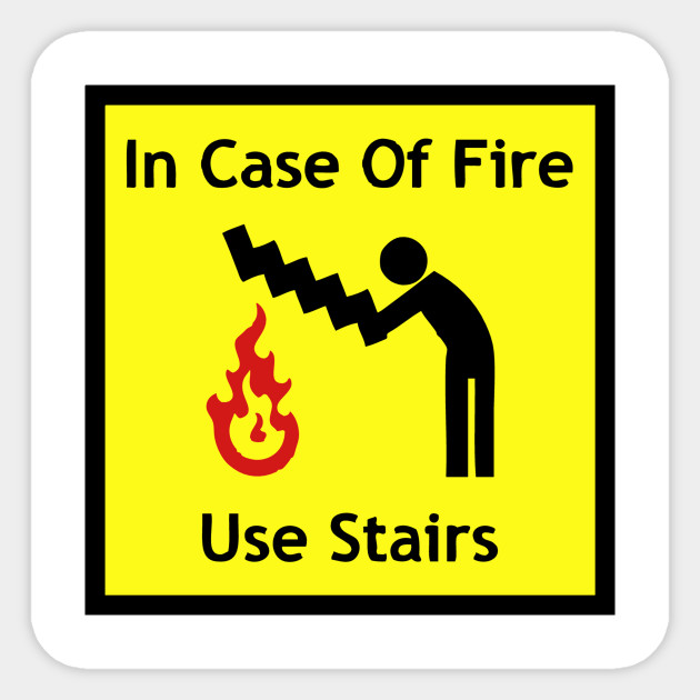 In Case Of Fire Use Stairs Funny Emergency Sign Sign Sticker Teepublic