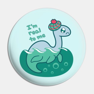 I'm Real To Me ~ Nessie Pin