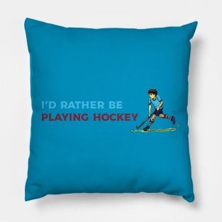 I'd rather be playing hockey Pillow