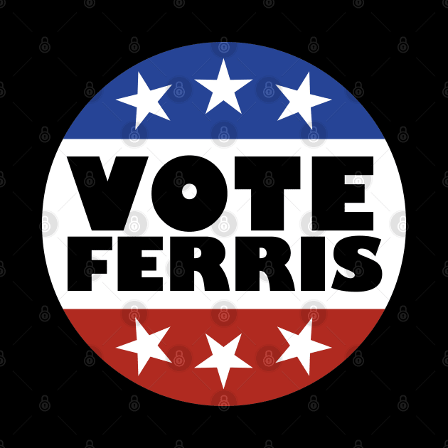 Vote Ferris by familiaritees