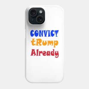 Convict tRump Already - Graffiti - Front Phone Case