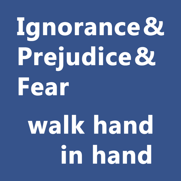 Ignorance & Prejudice & Fear by PodManifest