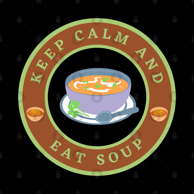 Keep calm and eat Soup by InspiredCreative