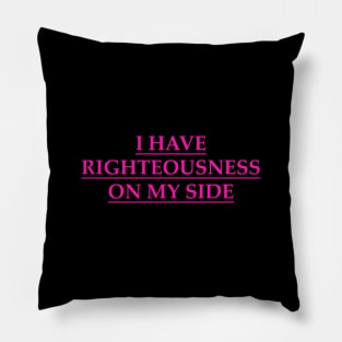 I have righteousness on my side Pillow