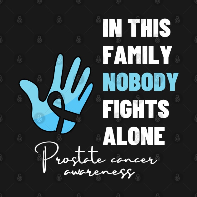 In this family nobody fights alone - Prostate Cancer warrior by Adisa_store