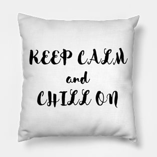 KEEP CALM AND CHILL ON Pillow