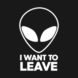 Area 51 Alien I want to leave T-Shirt