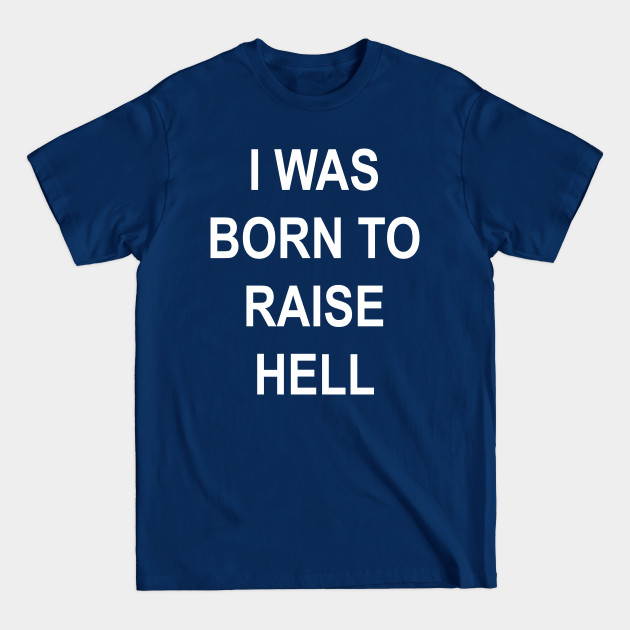 Disover BORN TO RAISE HELL - Born To Raise Hell - T-Shirt